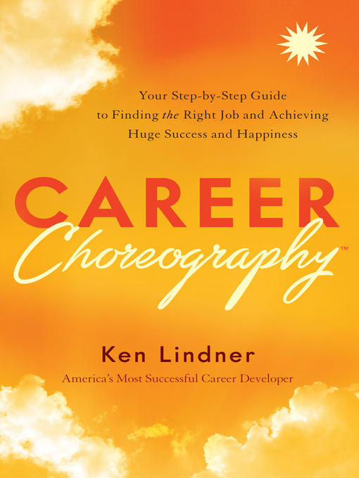 Title details for Career Choreography: Your Step-by-Step Guide to Finding the Right Job and Achieving Huge Success and Happiness by Ken Lindner - Available